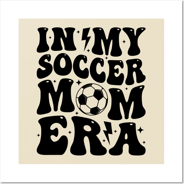 In My Soccer Mom Era Groovy Sports Parent Trendy Soccer Mama Wall Art by Nisrine